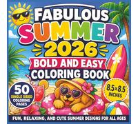 Fabulous Summer 2026 Bold and Easy Coloring Book: Fun, Relaxing, and Cute Seasonal Designs for All Ages - Big, Simple, Bold Lines for Stress Relief ... Summer-Themed Pages | Book Size 8.5 x 8.5...
