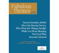 Fabulous Themes Volume 2: Secret Societies, shhhh! Glow Up: Beauty Norms Who Were the Vikings, Really? While You Were Sleeping, The Food Files, Smooth Criminal