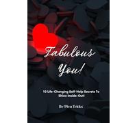Fabulous You!: 10 Life Changing Self-Help Secrets To Shine Inside-Out!