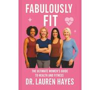FABULOUSLY FIT: THE ULTIMATE WOMEN’S GUIDE TO HEALTH AND FITNESS