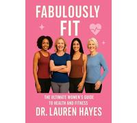 Fabulously Fit: The Ultimate Women's Guide to Health and Fitness