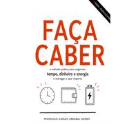 Faça Caber: o método prático para organizar tempo, dinheiro e energia e entregar o que importa (Poder Consciente na Prática)