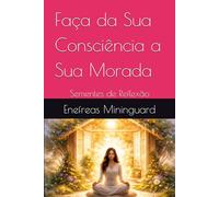 Faça da Sua Consciência a Sua Morada: Sementes de Reflexão