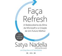 Faça Refresh: A Redescoberta da Alma da Microsoft e a Criação de Um Futuro Melhor