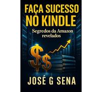 Faça Sucesso no Kindle: Segredos da Amazon revelados (Série Ganhe Dinheiro)