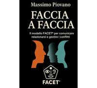 Faccia a faccia: Il modello FACET® per comunicare, relazionarsi e gestire i conflitti