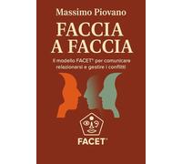 Faccia a faccia: Il modello FACET® per comunicare, relazionarsi e gestire i conflitti