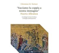 «Facciamo la coppia a nostra immagine». Nuova Alleanza. Un dialogo tra Sacra Scrittura e famiglia contemporanea (Teologia. Strumenti)