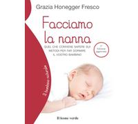Facciamo la nanna: Quel che conviene sapere sui metodi per far dormire il vostro bambino (Il bambino naturale)