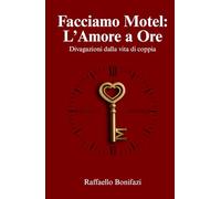 FACCIAMO MOTEL: L'AMORE A ORE: Divagazioni dalla vita di coppia