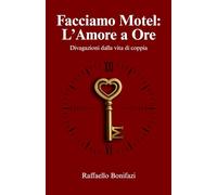 FACCIAMO MOTEL: L'AMORE A ORE: Divagazioni dalla vita di coppia