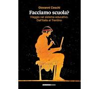 Facciamo scuola? Viaggio nel sistema educativo. Dall'Italia al Trentino