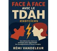 Face à face avec le TDAH exercices: Une démarche claire et pratique pour approfondir les enseignements d’Oscar Langley