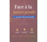FACE À LA JUSTICE PÉNALE: Le manuel du justiciable Comprendre l’infraction, l’enquête, le procès et la peine