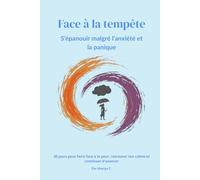 Face à la Tempête: Un journal de 30 jours pour s'épanouir malgré l'anxiété et la panique (Cher Chaos Intérieur)
