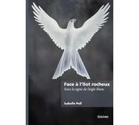 Face à l'îlot rocheux: Sous le signe de l'aigle blanc