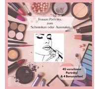 Face Art - Frauen Porträts zum Üben von Make-up & Ausmalen für Teenager/ Mädchen/ Junge Erwachsene: 45 stilvolle Gesichter zum Üben von Make-up, ... 4 Bonus-Übungsseiten für Augen & Lippen