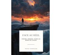 Face au réel: Croire, penser, vivre au bord du chaos