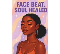 Face Beat, Soul Healed: A Journal for the Confident, the Soft, and the Still-Healing