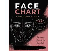 Face Chart Makeup Book: Blank Practice Templates for Makeup Artists: 166-Page Workbook with Face, Eyes & Lips Charts to Plan Looks, Log Products and Build Your MUA Portfolio