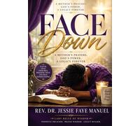 FACE DOWN: A Mother’s Prayers, God’s Power, A Legacy Forever