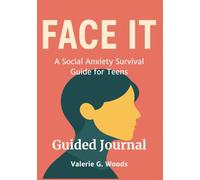 Face It: A Social Anxiety Survival Guide for Teens Guided Journal