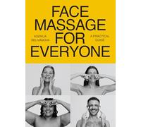 Face Massage for Everyone: Restorative and Rejuvenating Facial Techniques for Glowing Skin and Self-care