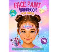 Face Paint Workbook for Girls Ages 6-12: A Fun Coloring and Drawing Book for Young Face Paint Artists