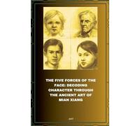 The Five Forces of the Face: Decoding Character through the Ancient Art of Mian Xiang
