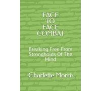 FACE to FACE COMBAT: Breaking Free from Strongholds of the Mind