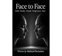 FACE TO FACE: Faith, Family, Friends, Fear, and Forgiveness