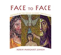 Face to Face: Portraits of the Divine in Early Christianity
