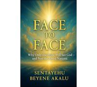 Face to Face:: Why Only the Bride Will See God - and Not the Saved Nations (The Spirit Series)