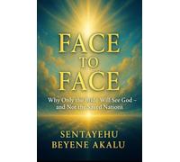 Face to Face:: Why Only the Bride Will See God - and Not the Saved Nations (The Spirit Series)
