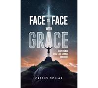 Face to Face with Grace: Experience Real Life Change in Christ