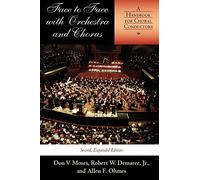 Face to Face with Orchestra and Chorus, Second, Expanded Edition: A Handbook for Choral Conductors