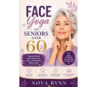 Face Yoga for Seniors over 60: Natural Facial Exercises to Lift, Tone, and Refresh Mature Skin