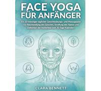 FACE YOGA FÜR ANFÄNGER: Ein 10-minütiger täglicher Gesichtsübungs- und Massageplan zur Abschwellung des Gesichts, Straffung des Halses und Definition der Kieferlinie (mit 30-Tage-Kalender)