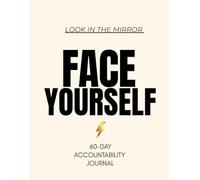 Face Yourself: A 60-Day Accountability Journal to Build Discipline and Consistency