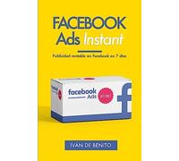Facebook Ads Instant: Publicidad rentable en Facebook en 7 dias (Actualizaciones de por Vida)