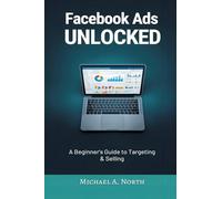 Facebook Ads Unlocked: A Beginner's Guide to Targeting and Selling
