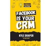 Facebook Is Your CRM: Stop Overcomplicating It. Start Winning Business. (Rethink Everything Gold Series)