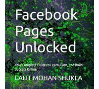 Facebook Pages Unlocked: Your Complete Guide to Learn, Earn, and Build Success Online