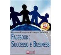Facebook: Successo E Business. Come Avere Successo Personale E Profess