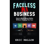 Faceless AI Business: How to Make Money Online Without Showing Your Face