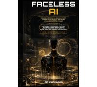 Faceless AI: The Complete System for Building Content, Brands, Digital Products, and Income Without Becoming the Product