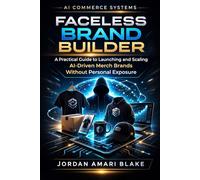 Faceless Brand Builder: A Practical Guide to Launching and Scaling AI-Driven Merch Brands Without Personal Exposure