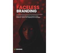 Faceless Branding: Build trust, automate growth, and grow a loyal audience-without ever stepping into the spotlight.