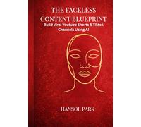 Faceless Content Blueprint: Build Viral YouTube Shorts & TikTok Channels Using AI