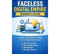 Faceless Digital Income; A Beginner’s Guide to Building Your First Simple Online System: Simple, Ethical Systems for Building Digital Products That Grow Over Time (AI Passive Income Playbook)
